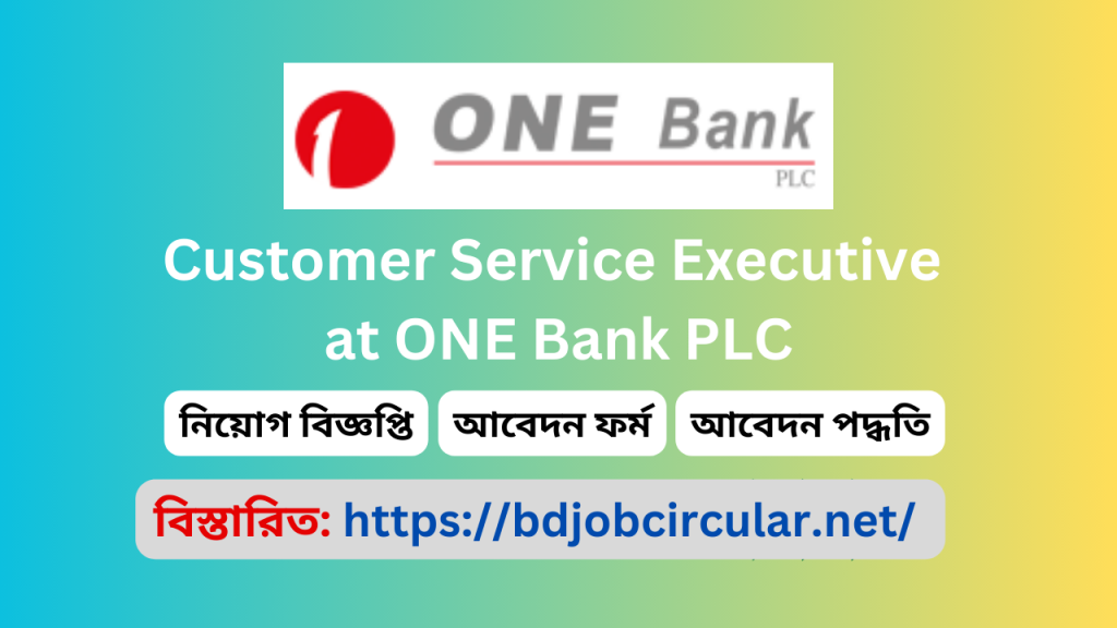 Customer Service Executive at ONE Bank Customer Service Executive at ONE Bank